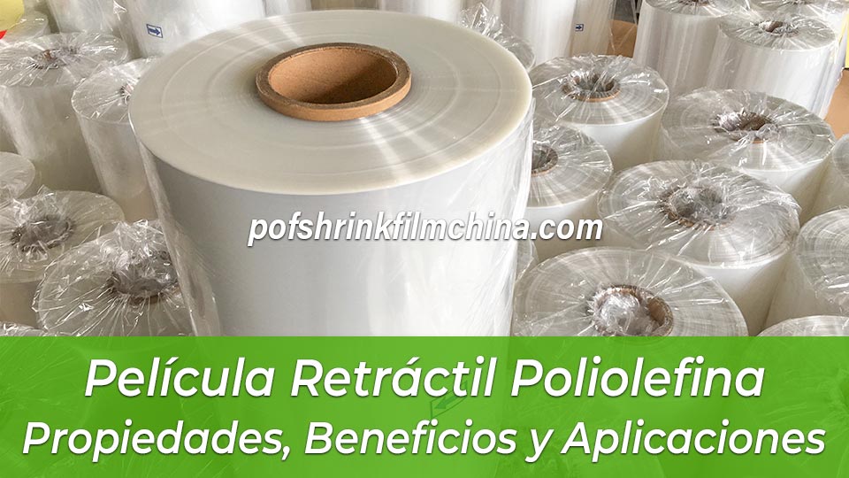 Comprender Película Retráctil Poliolefina: Propiedades, Beneficios y Aplicaciones