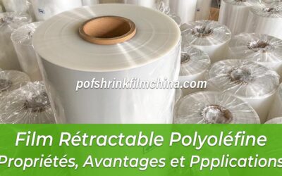 Comprendre Film Rétractable Polyoléfine: Propriétés, Avantages et Ppplications