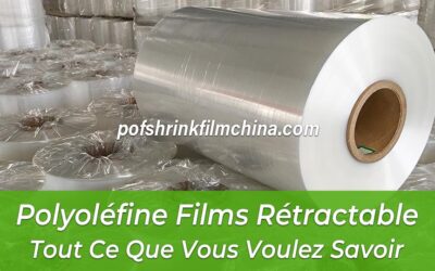 Polyoléfine Films Rétractable: Tout Ce Que Vous Voulez Savoir